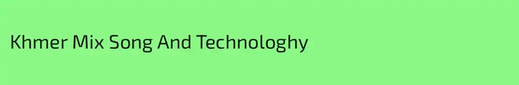 Khmer Mix Song And Technologhy